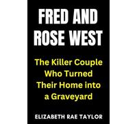 Fred and Rose West: The Killer Couple Who Turned Their Home into a Graveyard (Britain’s Infamous Crimes)