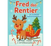 Fred das Rentier Ein fröhliches Weihnachtsabenteuer: Zum Malen , Staunen , Rätseln & mit Reflexionsseiten