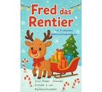 Fred das Rentier: Ein fröhliches Winterabendteuer , Zum Malen , Staunen , Rätseln & mit Reflexionsseiten