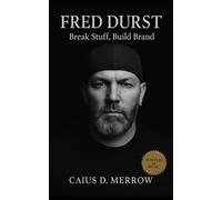 Fred Durst: Break Stuff, Build Brand: Fred Durst, Limp Bizkit, and the Rise of Nu-Metal Spectacle-From Jacksonville Clubs to Global Arenas