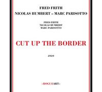 Fred Frith - Cut Up The Border
