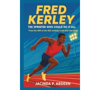 FRED KERLEY: The Sprinter Who Could Do It All: From the 400 to the 100, nothing could slow him down