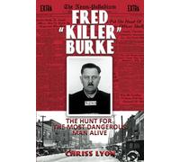 Fred "Killer" Burke: The Hunt for the Most Dangerous Man Alive