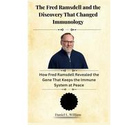Fred Ramsdell and the Discovery That Changed Immunology: How Fred Ramsdell Revealed the Gene That Keeps the Immune System at Peace