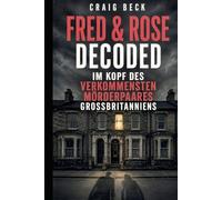 Fred & Rose Decoded: Im Kopf des verkommensten Mörderpaares Großbritanniens