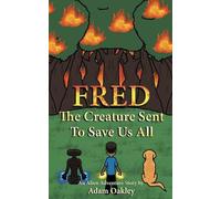 FRED: The Creature Sent To Save Us All - An Alien Adventure Story (A Tale Of Two Ninja Kids)
