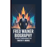 FRED WAINER Biography: The Mind of a Modern Business Titan