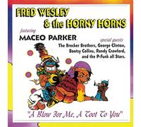 Fred Wesley & The Horny Horns & Maceo Parker - A Blow For Me, A Toot To You
