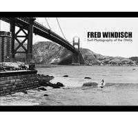 Fred Windisch: Surf Photography of the 1960s: San Francisco, Pacifica, Santa Cruz & Oregon