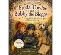 Freda Fowler and Bobby the Blogger: A Story About Love, Loss and Remembering (A Freda Fowler Story)