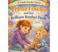 Freda Fowler and Her Brilliant Brother Ferdy (A Freda Fowler Story)