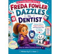Freda Fowler Dazzles the Dentist: Helping Children Build Confidence and Overcome Fear of Visiting the Dentist. (A Freda Fowler Story)