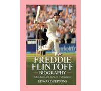 Freddie Flintoff: Biography: Ashes, Glory, and the Spirit of a Champion