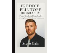 FREDDIE FLINTOFF BIOGRAPHY: From Crash to Comeback - A Turning Point in TV, Cricket, and Consciousness