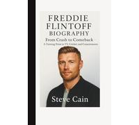 FREDDIE FLINTOFF BIOGRAPHY: From Crash to Comeback - A Turning Point in TV, Cricket, and Consciousness