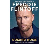 Freddie Flintoff: Coming Home : The Inspiring Autobiography and the Perfect gift for Father's Day