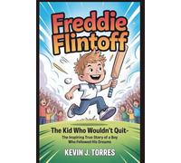 FREDDIE FLINTOFF: The Kid Who Wouldn’t Quit- The inspiring true story of a boy who followed his dreams
