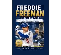 FREDDIE FREEMAN BIOGRAPHY: The Life Story Of A Baseball Icon, Champion, And Role Model
