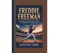 FREDDIE FREEMAN: From Diamond Dreams to Baseball Greatness - The Inspiring Story of an MLB Legend