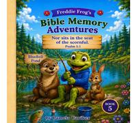 Freddie Frog's Bible Memory Adventures: Nor sits in the seat of the scornful Psalm 1:1
