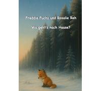 Freddie Fuchs und Rosalie Reh: Wo geht´s nach Hause ?