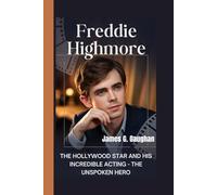 FREDDIE HIGHMORE: The Hollywood Star and His Incredible Acting - The Unspoken Hero
