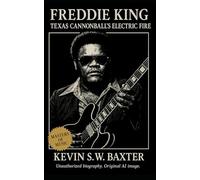 Freddie King: Texas Cannonball’s Electric Fire: A Definitive Biography Tracing the Texas Sound That Shaped Rock, Soul, and Modern Guitar Music
