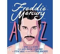 Freddie Mercury de la A a la Z: La vida de un icono. Desde Mary Austin a Zanzíbar (MUSICA)