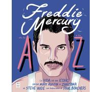 Freddie Mercury de la A a la Z: La vida de un icono. Desde Mary Austin a Zanzíbar (MUSICA)