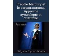 Freddie Mercury et le zorostrastrisme. Approche symbolique et culturelle.: Petits essais: 5 (Hidden masterpiece)