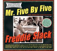 Freddie Slack - Mr. Five By Five - The Singles Collection 1940-49