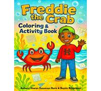 Freddie The Crab: Coloring and Activity Book: Life Lessons and Fun Activities Inspired by the Story, Freddie The Crab