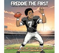 Freddie The First A BOOK ABOUT THE IMPORTANCE OF PRACTICE, PERSISTENCE, and DEDICATION