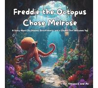 Freddie the Octopus Chose Melrose: A Story About Big Dreams, Brave Hearts, and a Garden That Welcomes You