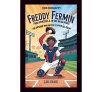 FREDDY FERMIN: From Venezuela to the Big Leagues: The Catcher Who Never Stopped Believing