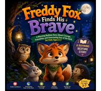 Freddy Fox Finds His Brave: A Rhyming Bedtime Story About Courage, Confidence, Friendship, and Overcoming Fear of the Dark for Kids Ages 3-7 (Little Hearts, Big Feelings)