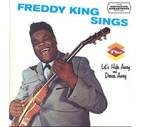 Freddy King - Sings + Let`S Hide Away And Dance Away