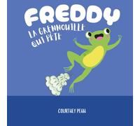 Freddy la Grenouille qui Pète: Un livre d'images hilarant approuvé par les enfants pour les familles, les garçons, les filles et les enfants de tous ... Cadeau parfait pour les anniversaires et Noël
