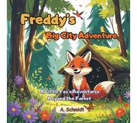 Freddy’s Big City Adventure: A Little Fox’s Adventures Beyond the Forest