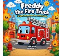 Freddy the Fire Truck: Bright Adventures for Little Hands (Mighty Movers Adventures)