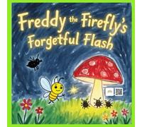 Freddy the Forgetful Firefly Flash: A Heartwarming Children's Story About Embracing Differences and Finding Courage - Includes Bonus Learning Activities! (Kid Friendly)