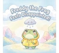 Freddy the Frog Feels Disappointed!: A Sweet SEL Picture Book That Teaches Kids How to Handle Disappointment and Find the Bright Side