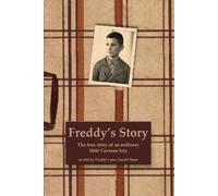 Freddy's Story: The true story of an ordinary little German boy