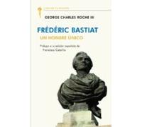 Frédéric Bastiat. Un Hombre Único