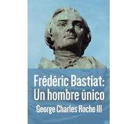 Frédéric Bastiat: Un hombre único