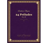 Frédéric Chopin - 24 Préludes: Op. 28