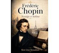 Frédéric Chopin - Nostalgie et Sublime (Grands Compositeurs)