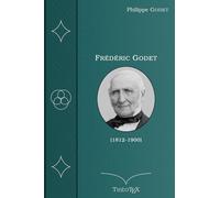 Frédéric Godet (1812-1900): D'après sa correspondance et d'autres documents inédits