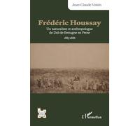 Frédéric Houssay: Un naturaliste et anthropologue de Dol-de-Bretagne en Perse 1885-1886 (L'Iran En Transition)