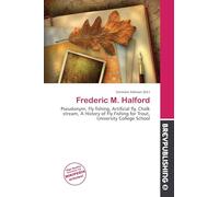 Frederic M. Halford: Pseudonym, Fly fishing, Artificial fly, Chalk stream, A History of Fly Fishing for Trout, University College School